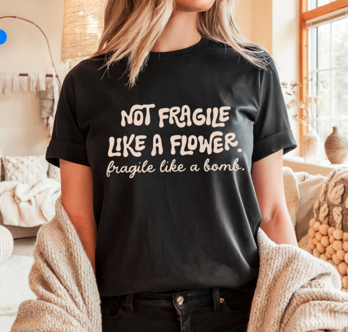 Not fragile like a flower Tshirt