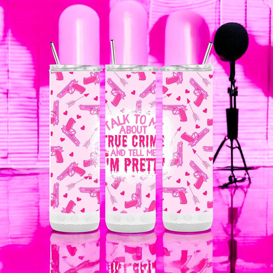 Talk to me about true crime and tell me I’m pretty Bluetooth speaker 20oz tumbler - Lola’s gift shop <3Talk to me about true crime and tell me I’m pretty Bluetooth speaker 20oz tumblerLola’s gift shop <3