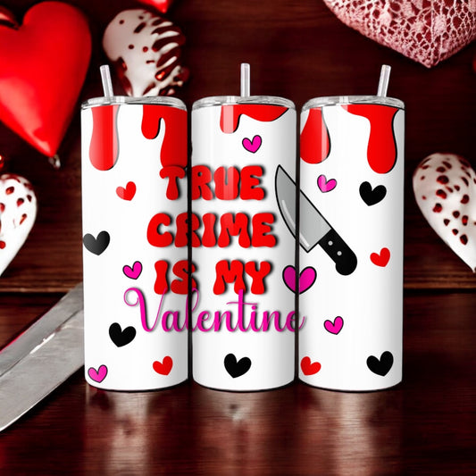 True crime is my valentine 20oz tumbler