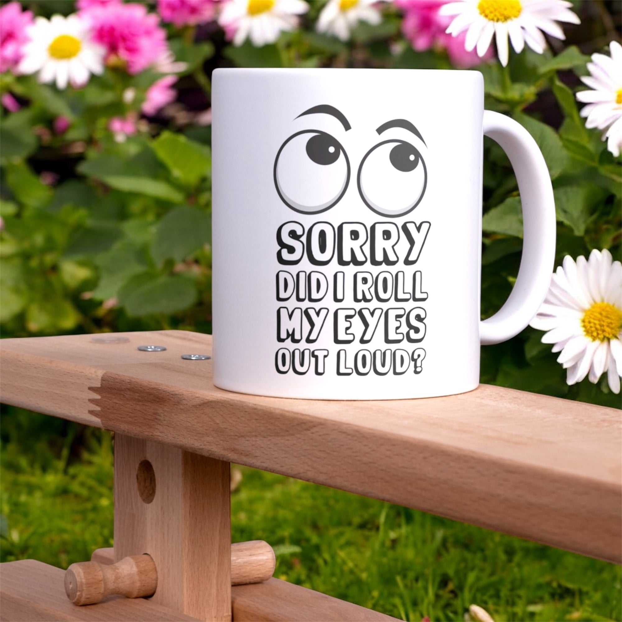 Sorry did my eyes roll mug