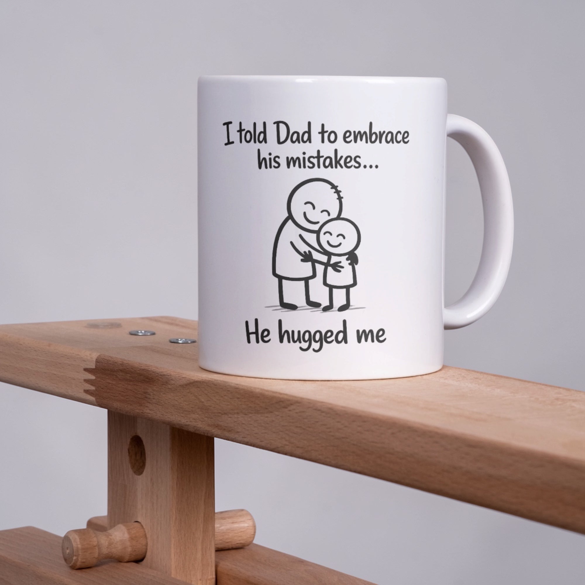 Told dad to embrace his mistakes mug